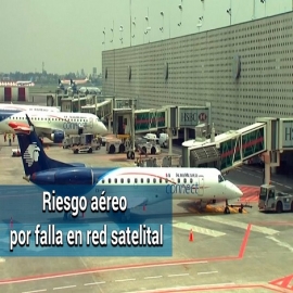 Ven riesgo de accidente aéreo por fallas en red satelital